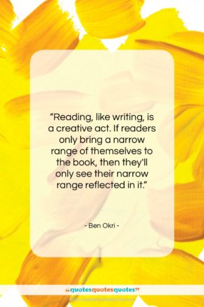 Ben Okri quote: “Reading, like writing, is a creative act…”- at QuotesQuotesQuotes.com