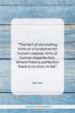 Ben Okri quote: “The fact of storytelling hints at a…”- at QuotesQuotesQuotes.com