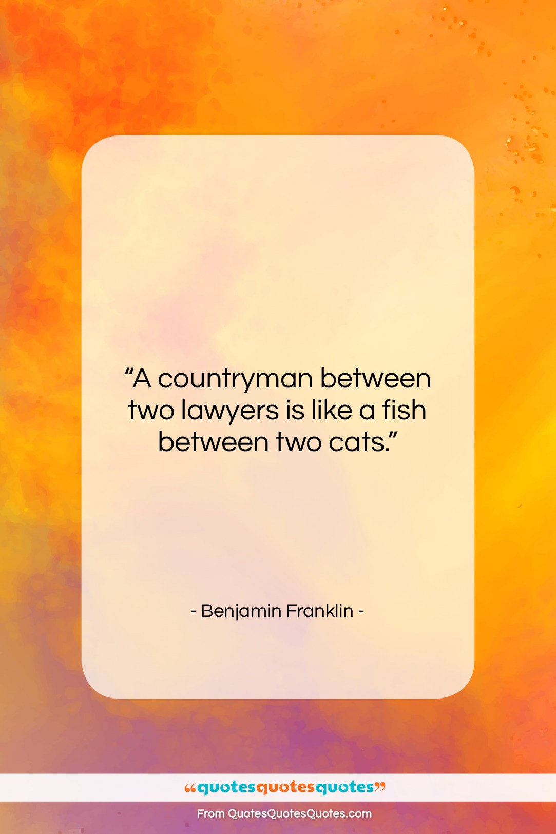 Benjamin Franklin quote: “A countryman between two lawyers is like…”- at QuotesQuotesQuotes.com