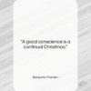 Benjamin Franklin quote: “A good conscience is a continual Christmas….”- at QuotesQuotesQuotes.com