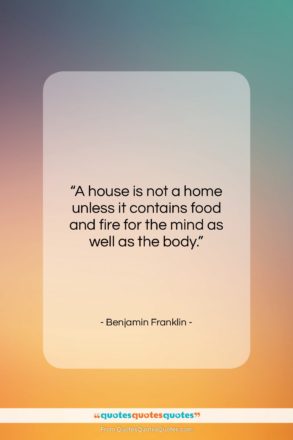 Benjamin Franklin quote: “A house is not a home unless…”- at QuotesQuotesQuotes.com