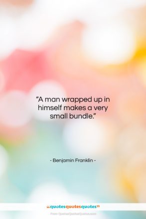 Benjamin Franklin quote: “A man wrapped up in himself makes…”- at QuotesQuotesQuotes.com