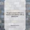 Benjamin Franklin quote: “Anger is never without a reason, but…”- at QuotesQuotesQuotes.com