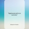Benjamin Franklin quote: “Applause waits on success….”- at QuotesQuotesQuotes.com