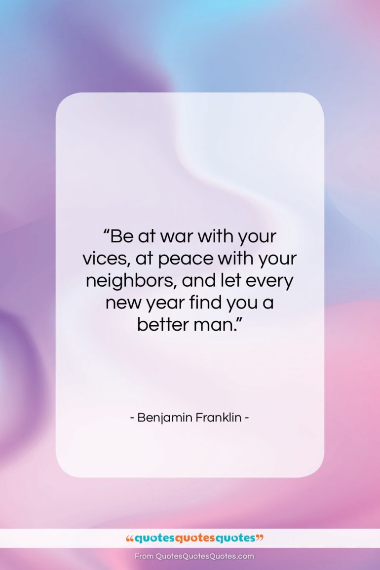 Benjamin Franklin quote: “Be at war with your vices, at…”- at QuotesQuotesQuotes.com