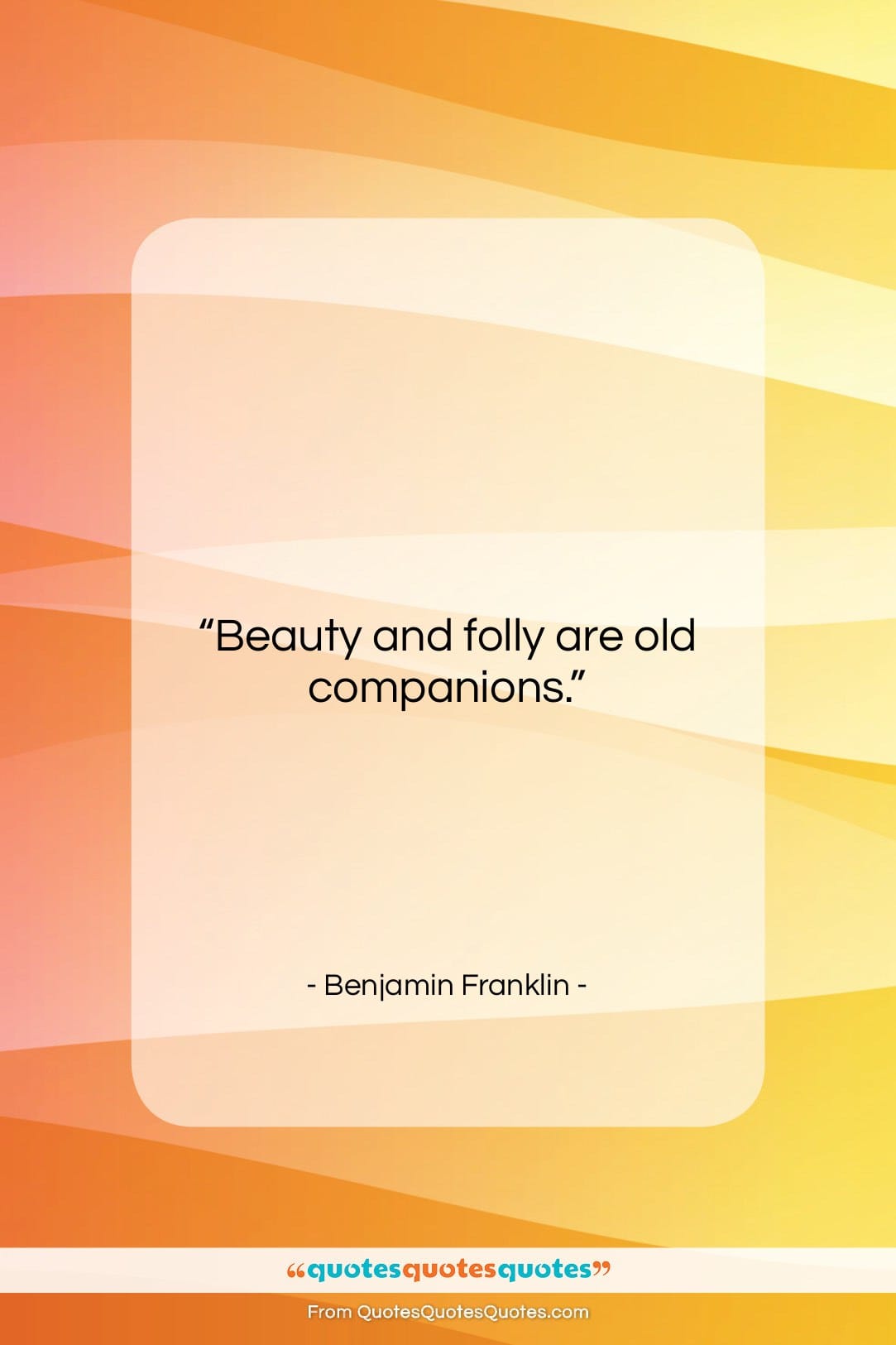 Benjamin Franklin quote: “Beauty and folly are old companions….”- at QuotesQuotesQuotes.com
