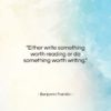 Benjamin Franklin quote: “Either write something worth reading or do…”- at QuotesQuotesQuotes.com