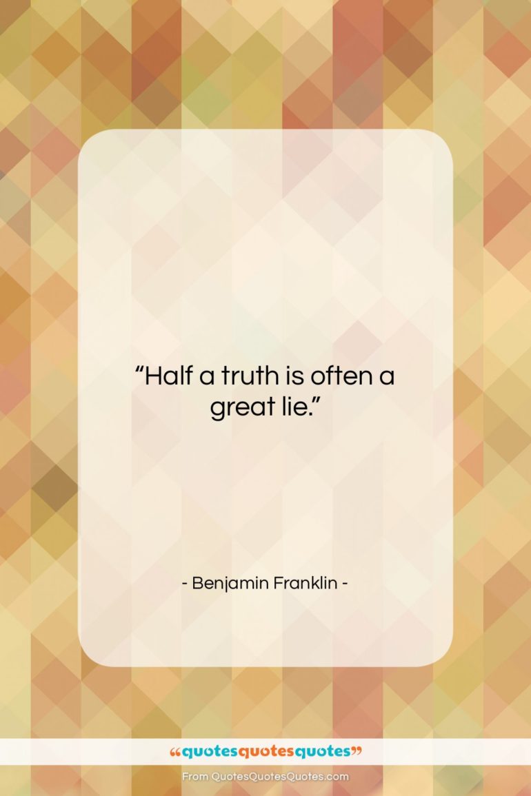 Benjamin Franklin quote: “Half a truth is often a great…”- at QuotesQuotesQuotes.com