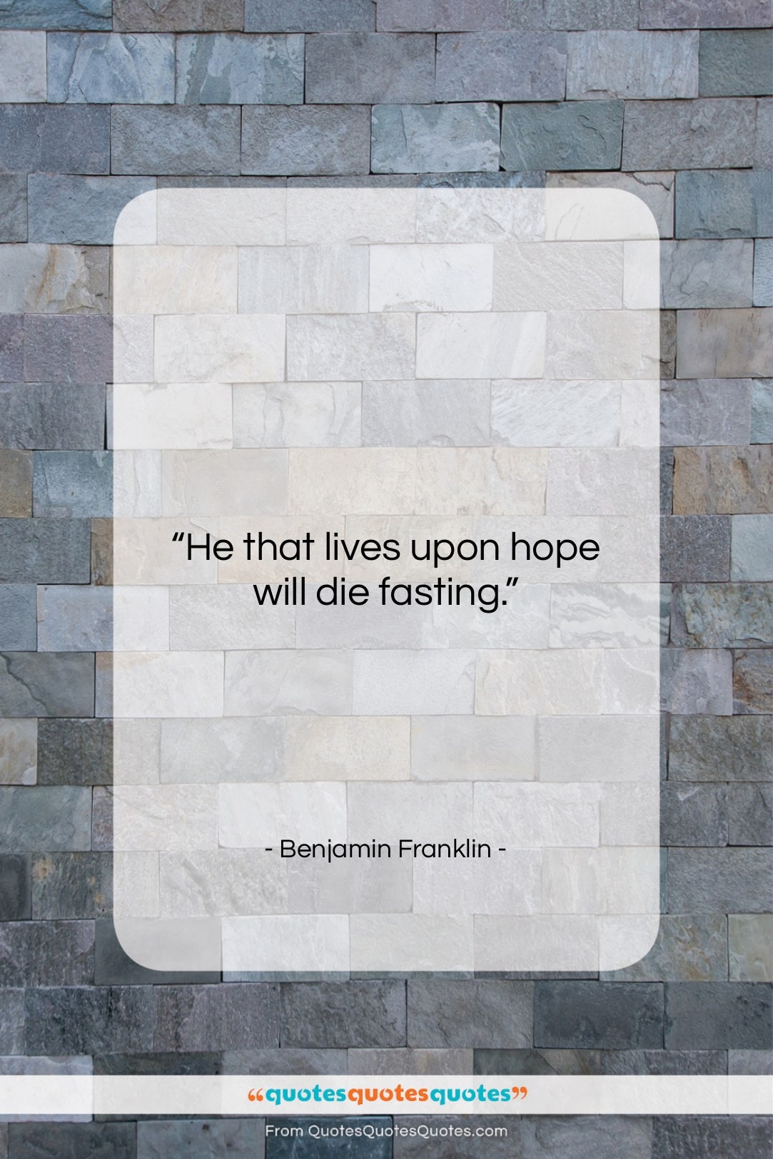 Benjamin Franklin quote: “He that lives upon hope will die…”- at QuotesQuotesQuotes.com