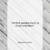 Benjamin Franklin quote: “He that speaks much, is much mistaken….”- at QuotesQuotesQuotes.com
