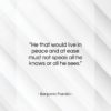 Benjamin Franklin quote: “He that would live in peace and…”- at QuotesQuotesQuotes.com