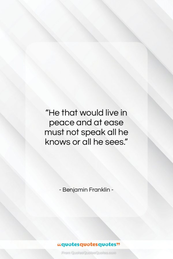 Benjamin Franklin quote: “He that would live in peace and…”- at QuotesQuotesQuotes.com