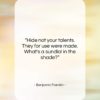 Benjamin Franklin quote: “Hide not your talents. They for use…”- at QuotesQuotesQuotes.com