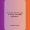 Benjamin Franklin quote: “I saw few die of hunger; of…”- at QuotesQuotesQuotes.com