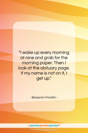 Benjamin Franklin quote: “I wake up every morning at nine…”- at QuotesQuotesQuotes.com