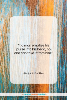 Benjamin Franklin quote: “If a man empties his purse into…”- at QuotesQuotesQuotes.com