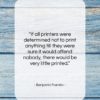 Benjamin Franklin quote: “If all printers were determined not to…”- at QuotesQuotesQuotes.com