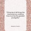 Benjamin Franklin quote: “If time be of all things the…”- at QuotesQuotesQuotes.com
