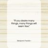 Benjamin Franklin quote: “If you desire many things, many things…”- at QuotesQuotesQuotes.com
