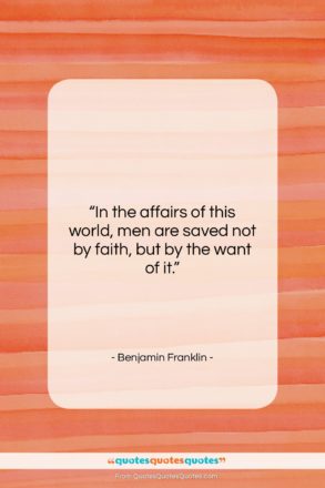 Benjamin Franklin quote: “In the affairs of this world, men…”- at QuotesQuotesQuotes.com