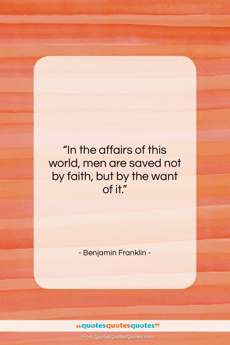 Benjamin Franklin quote: “In the affairs of this world, men…”- at QuotesQuotesQuotes.com