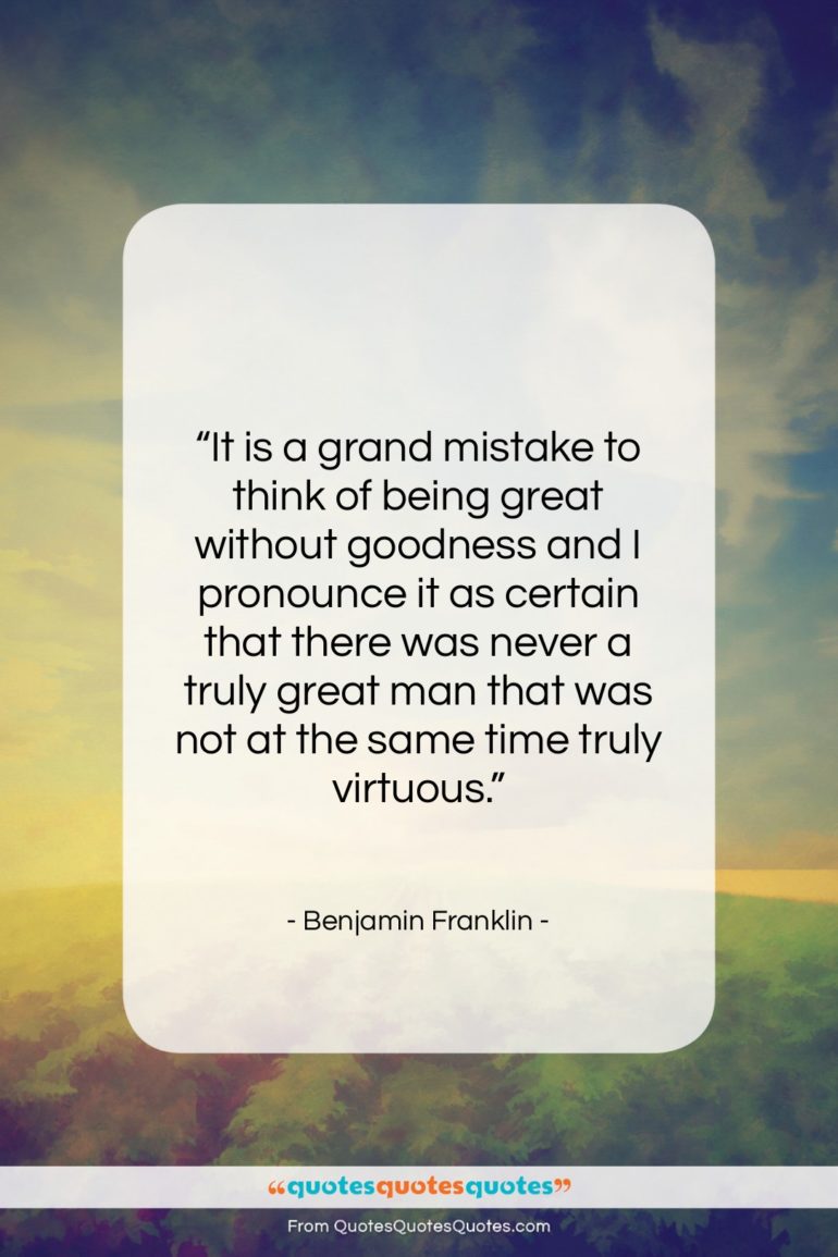 Benjamin Franklin quote: “It is a grand mistake to think…”- at QuotesQuotesQuotes.com