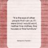 Benjamin Franklin quote: “It is the eye of other people…”- at QuotesQuotesQuotes.com