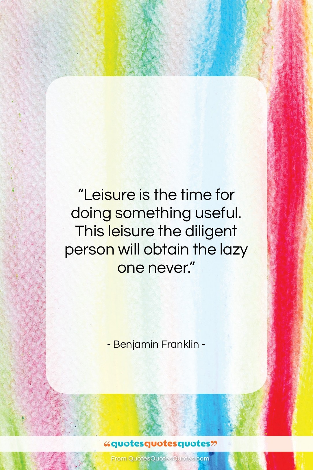 Benjamin Franklin quote: “Leisure is the time for doing something…”- at QuotesQuotesQuotes.com