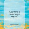 Benjamin Franklin quote: “Lost time is never found again…”- at QuotesQuotesQuotes.com