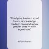 Benjamin Franklin quote: “Most people return small favors, acknowledge medium…”- at QuotesQuotesQuotes.com