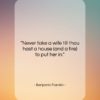 Benjamin Franklin quote: “Never take a wife till thou hast…”- at QuotesQuotesQuotes.com