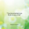 Benjamin Franklin quote: “The discontented man finds no easy chair….”- at QuotesQuotesQuotes.com
