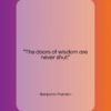 Benjamin Franklin quote: “The doors of wisdom are never shut….”- at QuotesQuotesQuotes.com