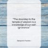 Benjamin Franklin quote: “The doorstep to the temple of wisdom…”- at QuotesQuotesQuotes.com