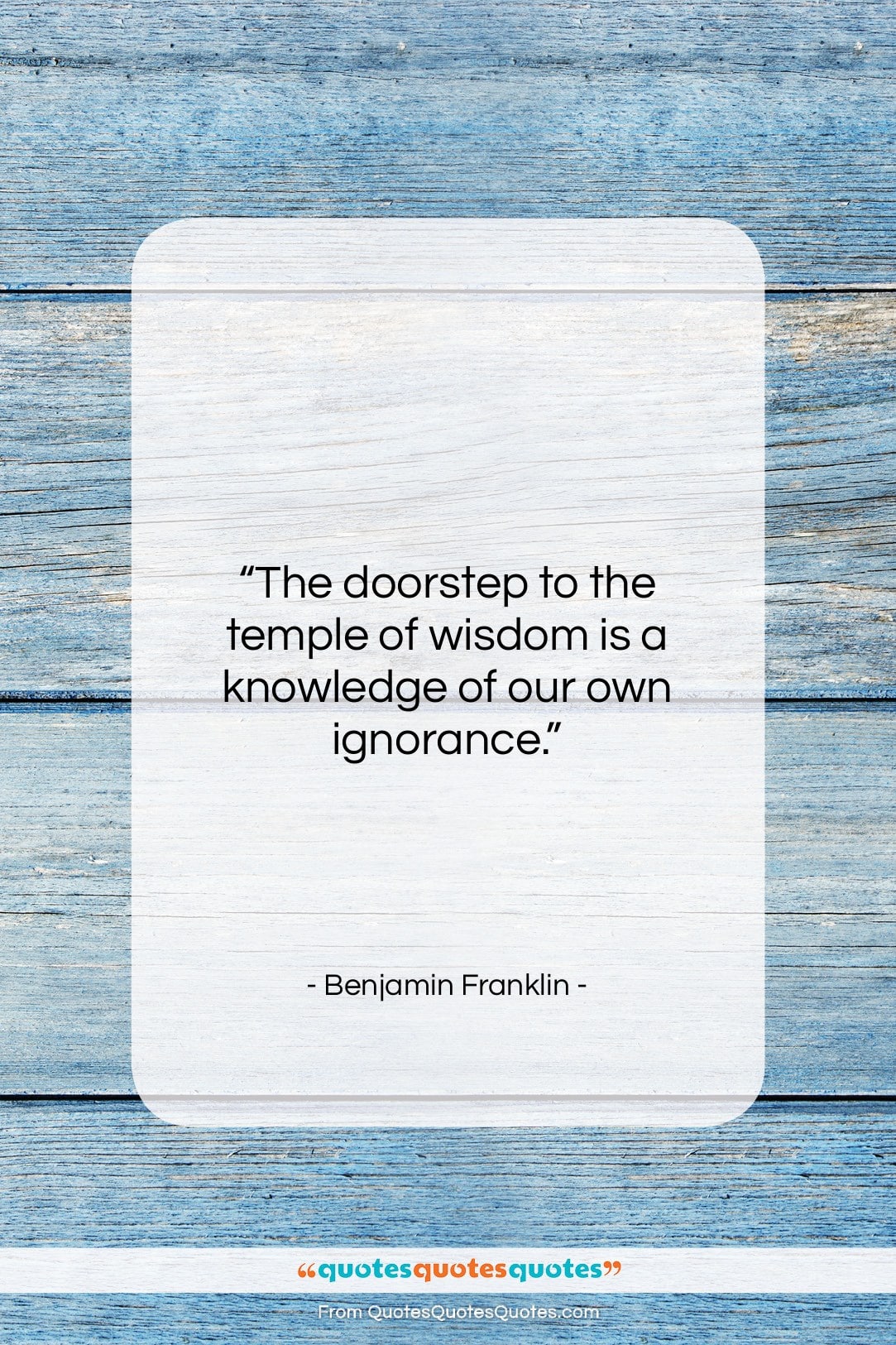 Benjamin Franklin quote: “The doorstep to the temple of wisdom…”- at QuotesQuotesQuotes.com