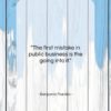 Benjamin Franklin quote: “The first mistake in public business is…”- at QuotesQuotesQuotes.com