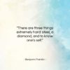 Benjamin Franklin quote: “There are three things extremely hard: steel,…”- at QuotesQuotesQuotes.com