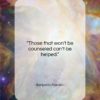 Benjamin Franklin quote: “Those that won’t be counseled can’t be…”- at QuotesQuotesQuotes.com
