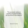 Benjamin Franklin quote: “To succeed, jump as quickly at opportunities…”- at QuotesQuotesQuotes.com
