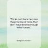 Benjamin Franklin quote: “Tricks and treachery are the practice of…”- at QuotesQuotesQuotes.com