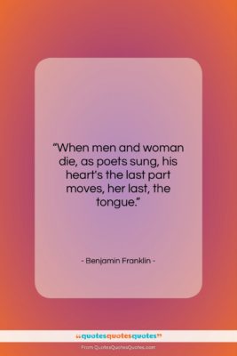 Benjamin Franklin quote: “When men and woman die, as poets…”- at QuotesQuotesQuotes.com