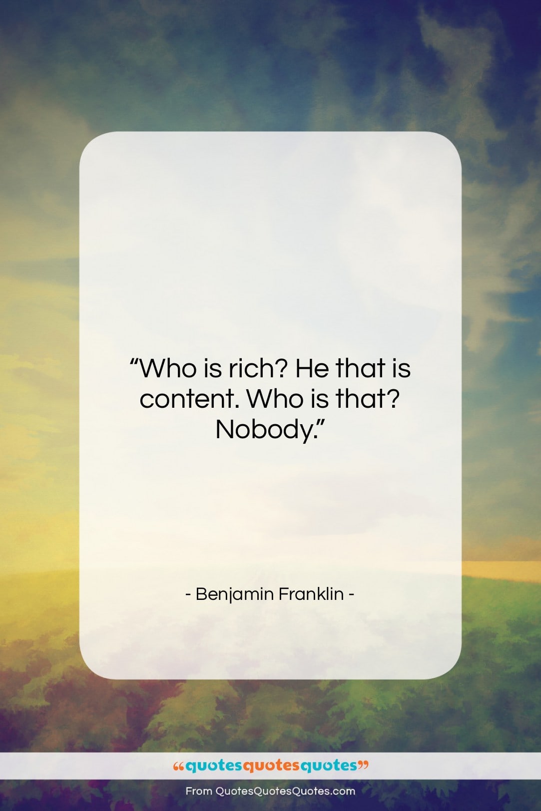Benjamin Franklin quote: “Who is rich? He that is content….”- at QuotesQuotesQuotes.com