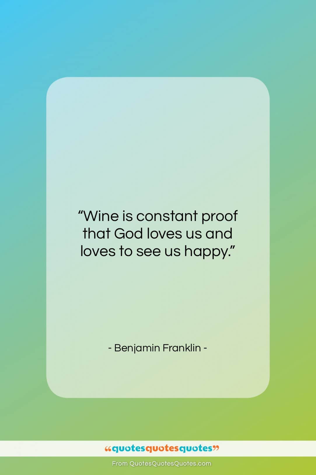 Benjamin Franklin quote: “Wine is constant proof that God loves…”- at QuotesQuotesQuotes.com