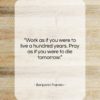 Benjamin Franklin quote: “Work as if you were to live…”- at QuotesQuotesQuotes.com