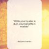 Benjamin Franklin quote: “Write your injuries in dust, your benefits…”- at QuotesQuotesQuotes.com