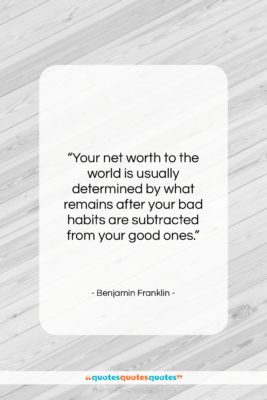 Benjamin Franklin quote: “Your net worth to the world is…”- at QuotesQuotesQuotes.com
