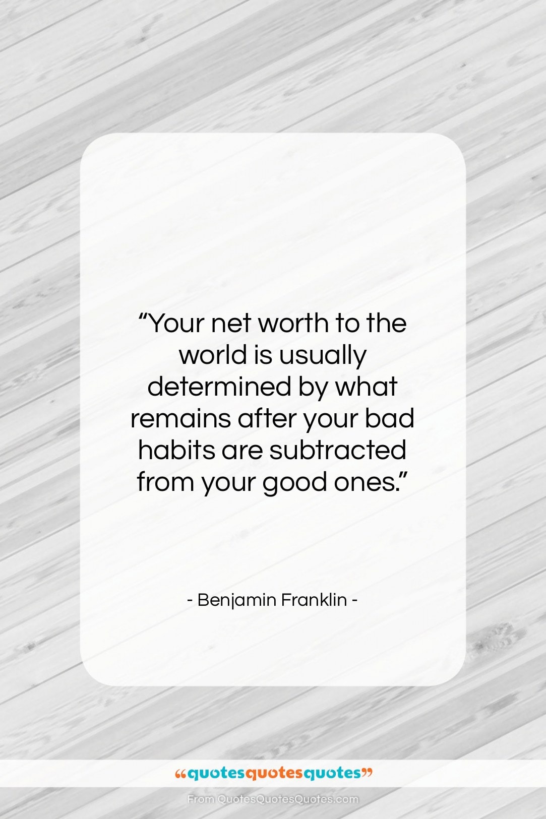 Benjamin Franklin quote: “Your net worth to the world is…”- at QuotesQuotesQuotes.com