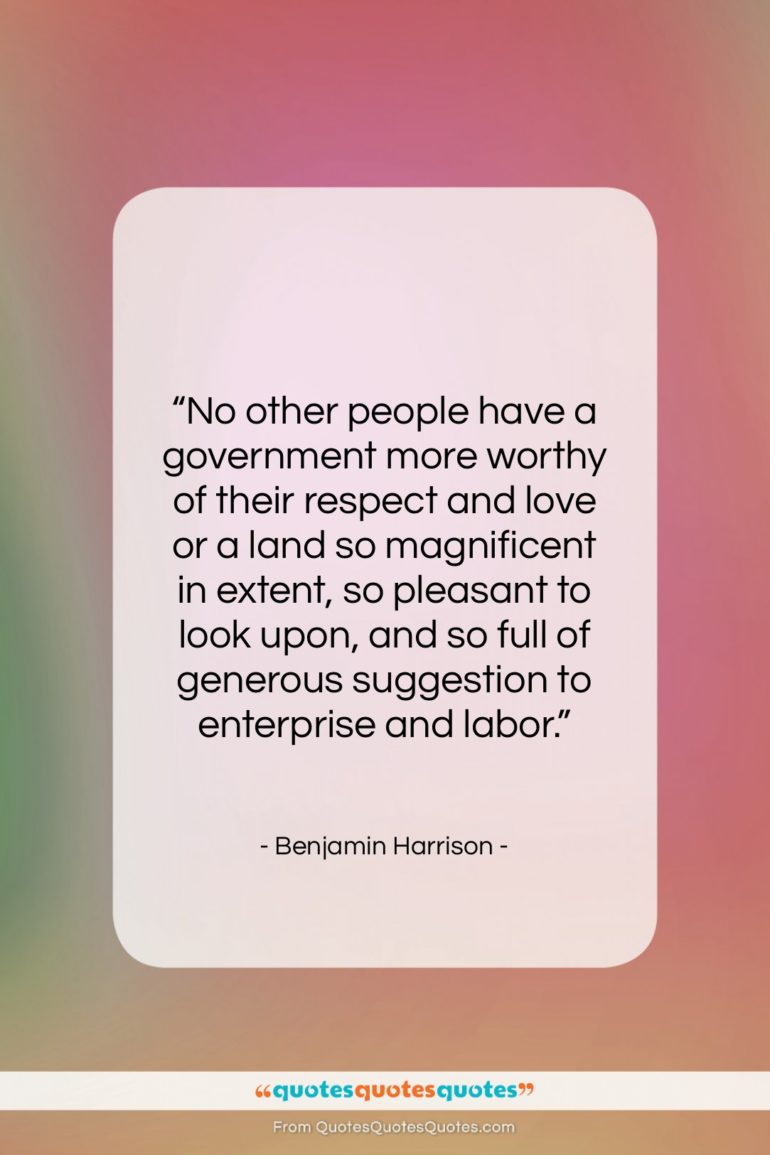 Benjamin Harrison quote: “No other people have a government more…”- at QuotesQuotesQuotes.com