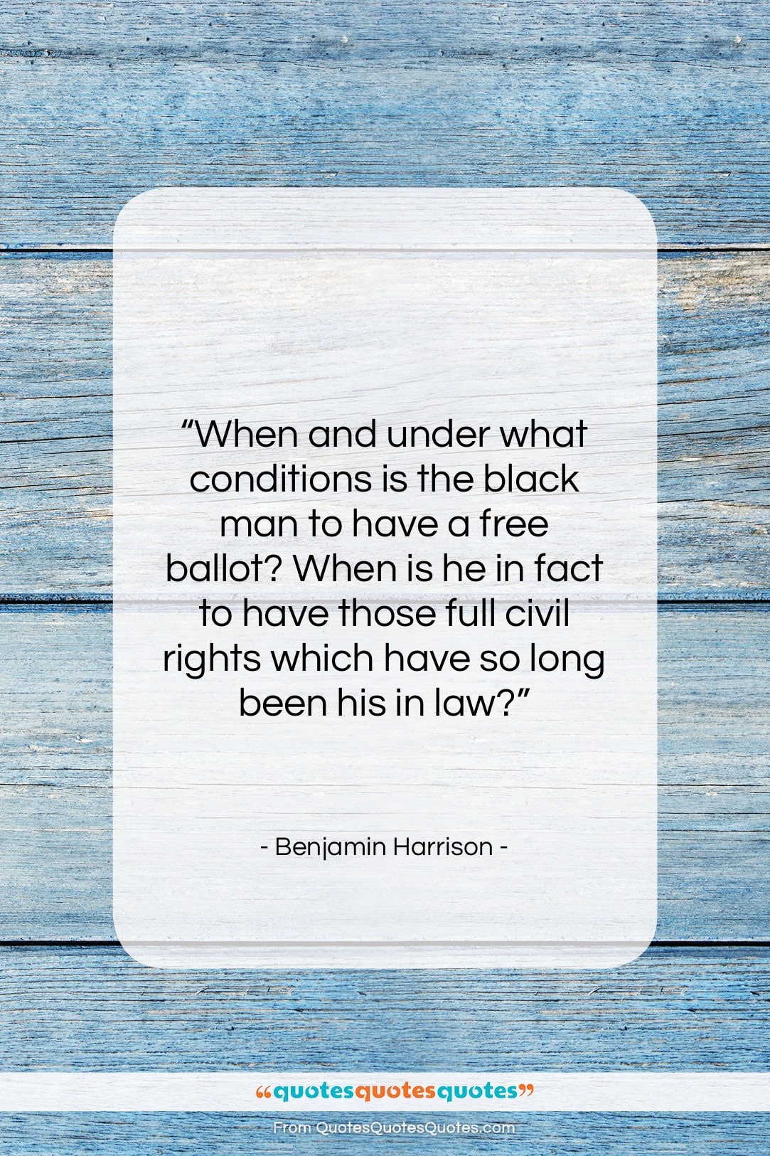 Benjamin Harrison quote: “When and under what conditions is the…”- at QuotesQuotesQuotes.com