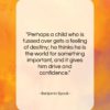 Benjamin Spock quote: “Perhaps a child who is fussed over…”- at QuotesQuotesQuotes.com